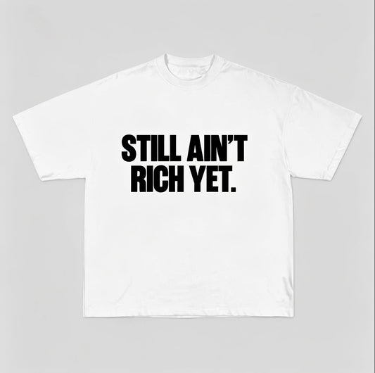 'Still Aint Rich Yet' T-Shirt